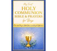 My First Holy Communion Bible and Prayers for Boys: A Special Gift with Over 110 Prayers, Bible Stories and Simple Reflections for His First Communion