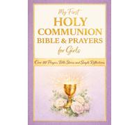 My First Holy Communion Bible and Prayers for Girls: A Special Gift with Over 110 Prayers, Bible Stories and Simple Reflections for Her First Communion