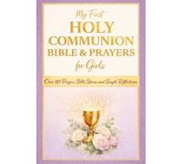 My First Holy Communion Bible and Prayers for Girls: A Special Gift with Over 110 Prayers, Bible Stories and Simple Reflections for Her First Communion