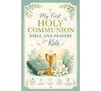 My First Holy Communion Bible and Prayers for Kids: Scripture Stories, 110 Guided Devotions, Faith-Building Lessons, Simple Daily Worship, Spiritual Growth Guide for Young Believers