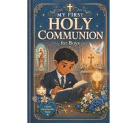My First Holy Communion Bible Stories and Prayers for Boys Ages 7-8: A Catholic Gift Book at the Right Level to Help Him Understand Jesus, Feel Ready, and Remember His Special Day