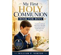 My First Holy Communion Book for Boys: A Catholic Gift Book with Prayers, Blessings, and Inspiring Stories to Help Him Grow Closer to Jesus