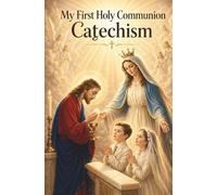 My First Holy Communion Catechism (Traditional Catholic Children's Catechism Series)