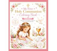 My First Holy Communion: Coloring Book: A Beautiful Catholic Coloring Book and Special Keepsake for a Girl’s First Holy Communion