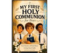 My First Holy Communion for Boys: Ten Stories of Real Boys Living Real Faith - A Catholic Gift Book for the Big Day and Beyond