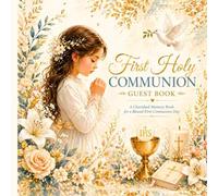 My First Holy Communion Guest Book: A Beautiful Girl’s Keepsake for Messages, Prayers, Photos and Special Memories