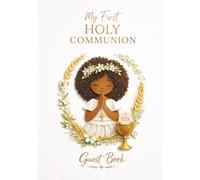 My First Holy Communion Guest Book for girls - A Special Keepsake Edition: Catholic Gift with Space for Messages, Blessings, Dedications, Photos, Prayers and Signatures for Family and Godparents