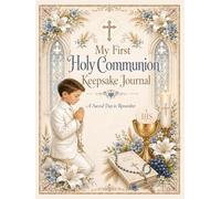 My First Holy Communion Keepsake Journal for Boys: A Beautifully Illustrated Catholic Keepsake and Memory Book with Original Artwork, Prayers, Guest ... Blessings, and Gift Log for His Special Day