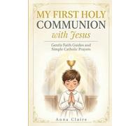 My First Holy Communion with Jesus: 12 Gentle Faith Guides and Simple Catholic Prayers for Children Ages 7-9
