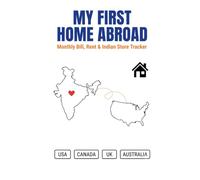 My First Home Abroad: Monthly Bill, Rent & Indian Store Tracker for NRI Families: Maintenance Log, Money to India Tracker & Visa Organizer for USA, Canada, UK, Australia
