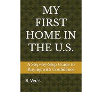 MY FIRST HOME IN THE U.S.: A Step-by-Step Guide to Buying with Confidence