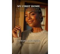My First Home: The Black Woman's Homeowner Handbook - What Nobody Told Us About the First Year With the Keys