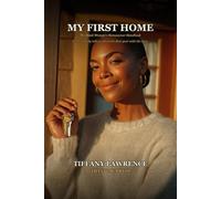 My First Home: The Black Woman's Homeowner Handbook - What Nobody Told Us About the First Year With the Keys