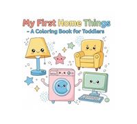 My First Home Things - A Coloring Book for Toddlers: Simple Household Furniture & Appliances for Kids Ages 2-4 | Easy and Fun Coloring Book with Cute Home Items