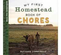 My First Homestead Book of Chores: Celebrating the Timeless Values of Work, Play, and Helping Around the Home (Hello, Tiny Homesteader)