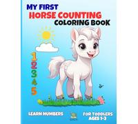 My First Horse Counting Coloring Book for Toddlers Ages 1-3: Learn Numbers 1-10 with Cute Horses | Simple and Fun Coloring Activity Book for Early Learning