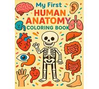 My First Human Anatomy Coloring Book: A Fun and Educational Coloring Adventure into the Human Body for Kids Ages 4-8