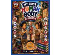 My First Human Body Coloring Book for Kids Ages 3-10: Fun & Educational Anatomy Coloring Book for Boys & Girls | Learn Body Parts, Bones, Organs, Muscles, and Healthy Habits with Easy Coloring Pages