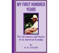 My First Hundred Years - The Adventures and Stories of an American Grandpa