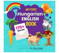 My First Hungarian-English Book: 170+ Words: An excellent Hungarian-English wordbook for bilingual children. This kid’s learning book is the perfect ... on their first lesson to second language.