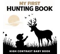 My First Hunting Book: A High-Contrast Baby Book with 40 Images of Animals, Tracks, and Outdoor Life for Newborns 0-12 Months