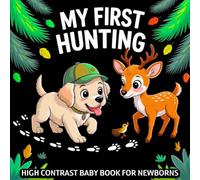 My first Hunting High Contrast Baby Book for Newborns 0-12 Months: Simple Black and White Pictures Deer, Ducks & Outdoor Life to Develop Infant Eyesight | Visual Sensory Stimulation Gift for Kids