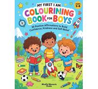 My First I AM Colouring Book for Boys.: 30 Positive Affirmations to build Confidence, Kindness and Self Belief.