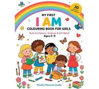 My First I AM Colouring Book for Girls: 30 Positive Affirmations to build Confidence, Kindness and Self Belief