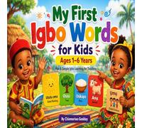 My First Igbo Words For Kids Ages 1 - 6 years: A fun & Simple Guide to Help Toddlers Learn Igbo Words Through Pictures, Songs & Everyday Activities