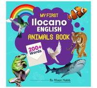 My First Ilocano-English Animals Book: 200+ Words: An excellent Ilocano-English animals wordbook for bilingual children. This kid’s learning book is ... on their first lesson to second language.
