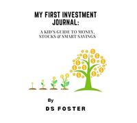 My First investment Journal: A Kid's Guide To Money, Stocks & Smart Savings (My First Investment Series- “From saving pennies to growing wealth-your first step into investing.”)