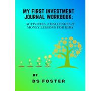 My First Investment Journal Workbook: Activities, Challenges & Money Lessons For Kids (My First Investment Series- “From saving pennies to growing wealth-your first step into investing.”)