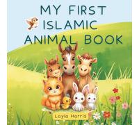 My First Islamic Animal Book: A Beautiful Children’s Story About Kindness to Animals in Islam with Colouring Pages and Search Word Activities