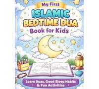 My First Islamic Bedtime Dua Book for Kids: A Fun Way to Learn Duas, Build Good Sleep Habits & Enjoy Coloring and Activities (Ages 3-7)