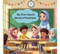 My First Islamic Words of Kindness: Teaching Children Simple Words With Big Blessings.