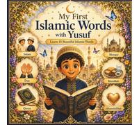 My First Islamic Words with Yusuf: Learn 15 Beautiful Islamic Words Through Faith, Family, and Everyday Learning