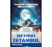 MY FIRST ISTANBUL: Complete travel guide: Second Edition 2024 (TRAVEL GUIDE (USA))