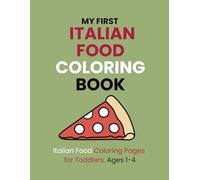 My First Italian Food Coloring Book for Toddlers: Color and Learn Italian Food Names | Pizza, Gelato, Pasta & More | Ages 1-4 (Italian Food Stories - Toddler Coloring Books: Big & Bold)