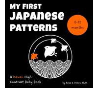 My First Japanese Patterns: A Kawaii High-Contrast Baby Book: Sensory and Visual Stimulation for Newborns and Babies (0-12 Months) - A Tummy Time ... Translation (High Contrast Wonders Series)