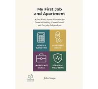 My First Job and Apartment: A Real-World Starter Workbook for Financial Stability, Career Growth, and Everyday Independence (Thrive Workbooks)