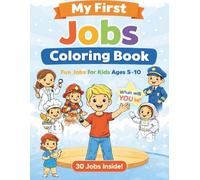 My First Jobs Coloring Book: 30 Fun Jobs for Kids Ages 5-10
