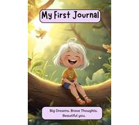 My First Journal: Big Dream. Brave Thoughts. Beautiful You.