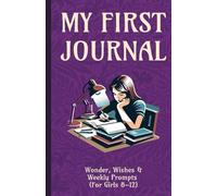 My First Journal: Wonder, Wishes & Weekly Prompts for girls 8-12 (A Girls Firsts)
