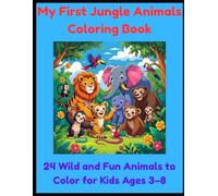 My First Jungle Animals Coloring Book: 24 Wild and Fun Animals to Color for Kids Ages 3-8 (My First Activity Books)