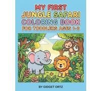 My First Jungle Safari: Easy Coloring Book for Toddlers Ages 1-3: Fun and Simple 40 Animal Illustrations to Boost Creativity and Fine Motor Skills