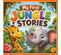 My First Jungle Stories: Fun and Heartwarming Animal Adventures for Kids Ages 5-9