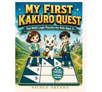 My First Kakuro Quest: Fun Math Logic Puzzles for Kids Ages 7+