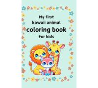 My first kawaii animal coloring book for kids: Sweetest Animals to Color for Little Artists Ages 2 to 4