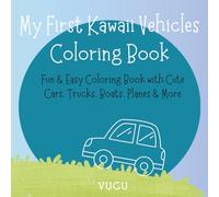 My First Kawaii Vehicles Coloring Book: Fun & Easy Coloring Book with Cute Cars, Trucks, Boats, Planes & More