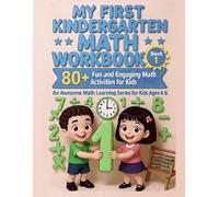 MY FIRST KINDERGARTEN MATH WORKBOOK: 80+ Fun and Engaging Math Activities for Kids Ages 4 to 6 (An Awesome Math Learning Series)